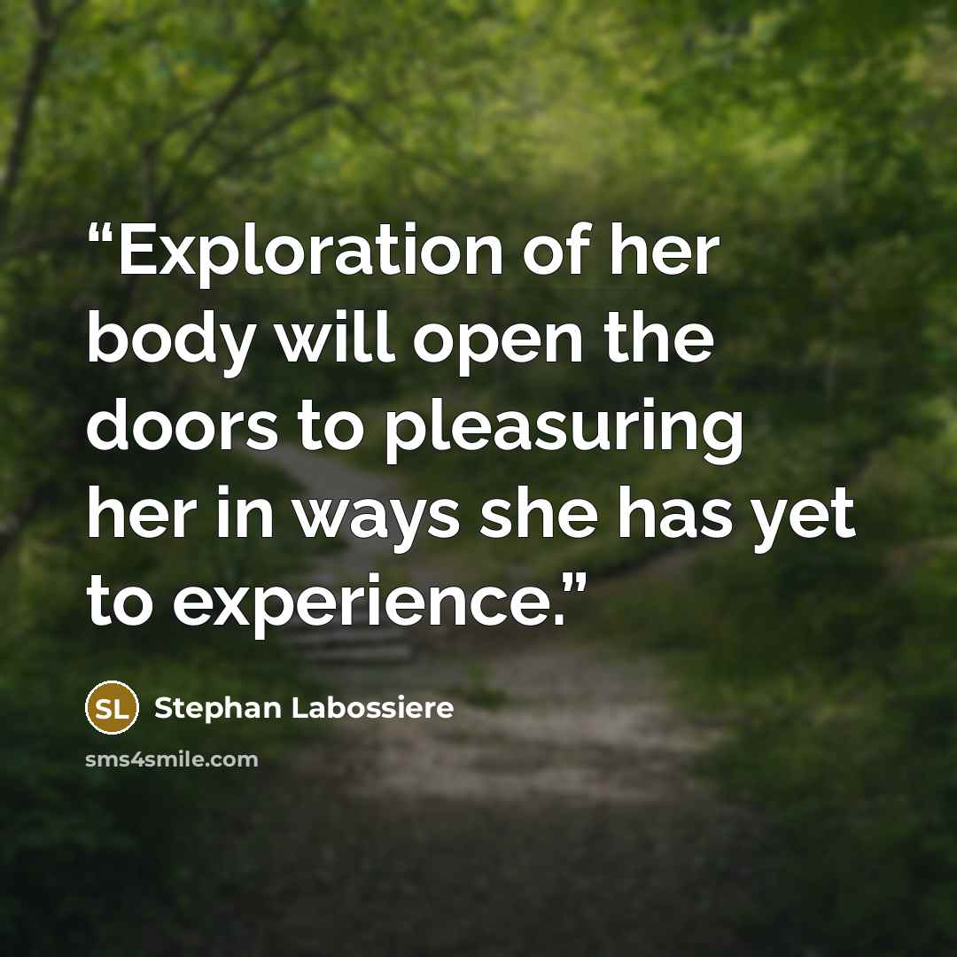 “Exploration of her body will open the doors to pleasuring her in ways she has yet to experience.” quote by Stephan Labossiere