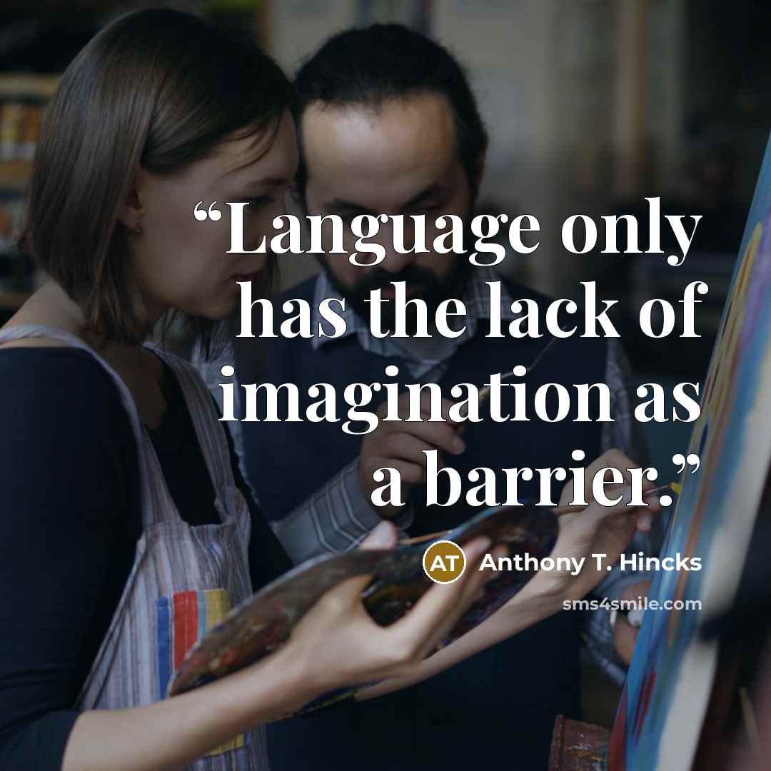 “Language only has the lack of imagination as a barrier.” quote by Anthony T. Hincks