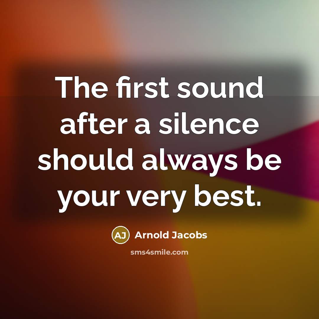 “The first sound after a silence should always be your very best.” quote by Arnold Jacobs