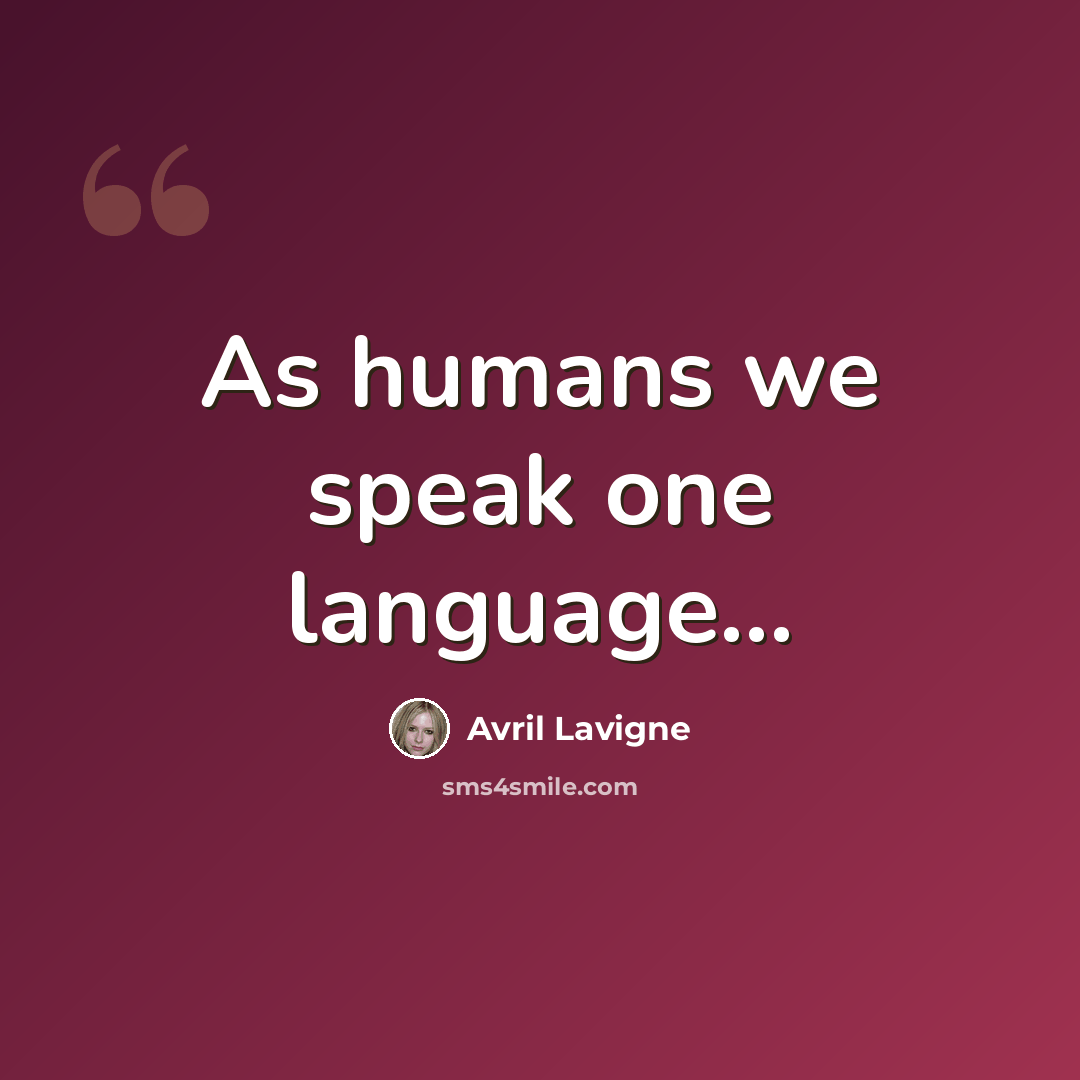 “As humans we speak one language...” quote by Avril Lavigne