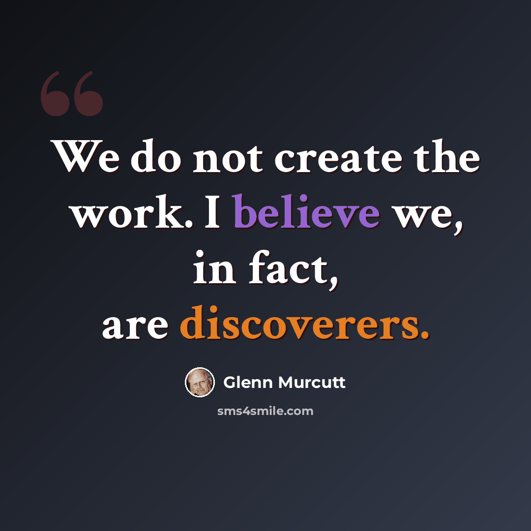 “We do not create the work. I believe we, in fact, are discoverers.” quote by Glenn Murcutt