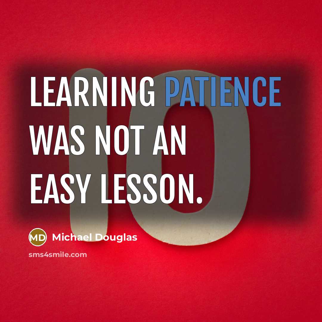 “Learning patience was not an easy lesson.” quote by Michael Douglas