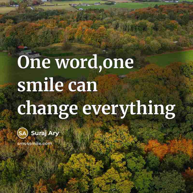 “One word,one smile can change everything” quote by Suraj Ary
