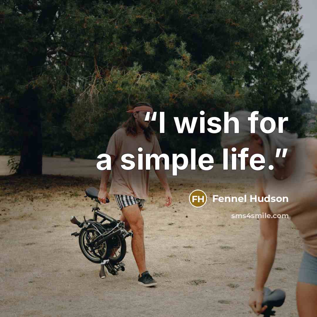“I wish for a simple life.” quote by Fennel Hudson
