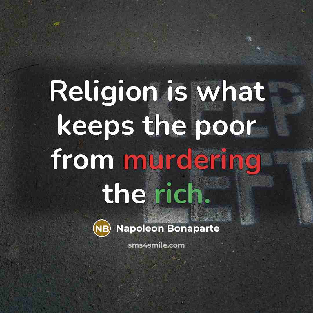 “Religion is what keeps the poor from murdering the rich.” quote by Napoleon Bonaparte