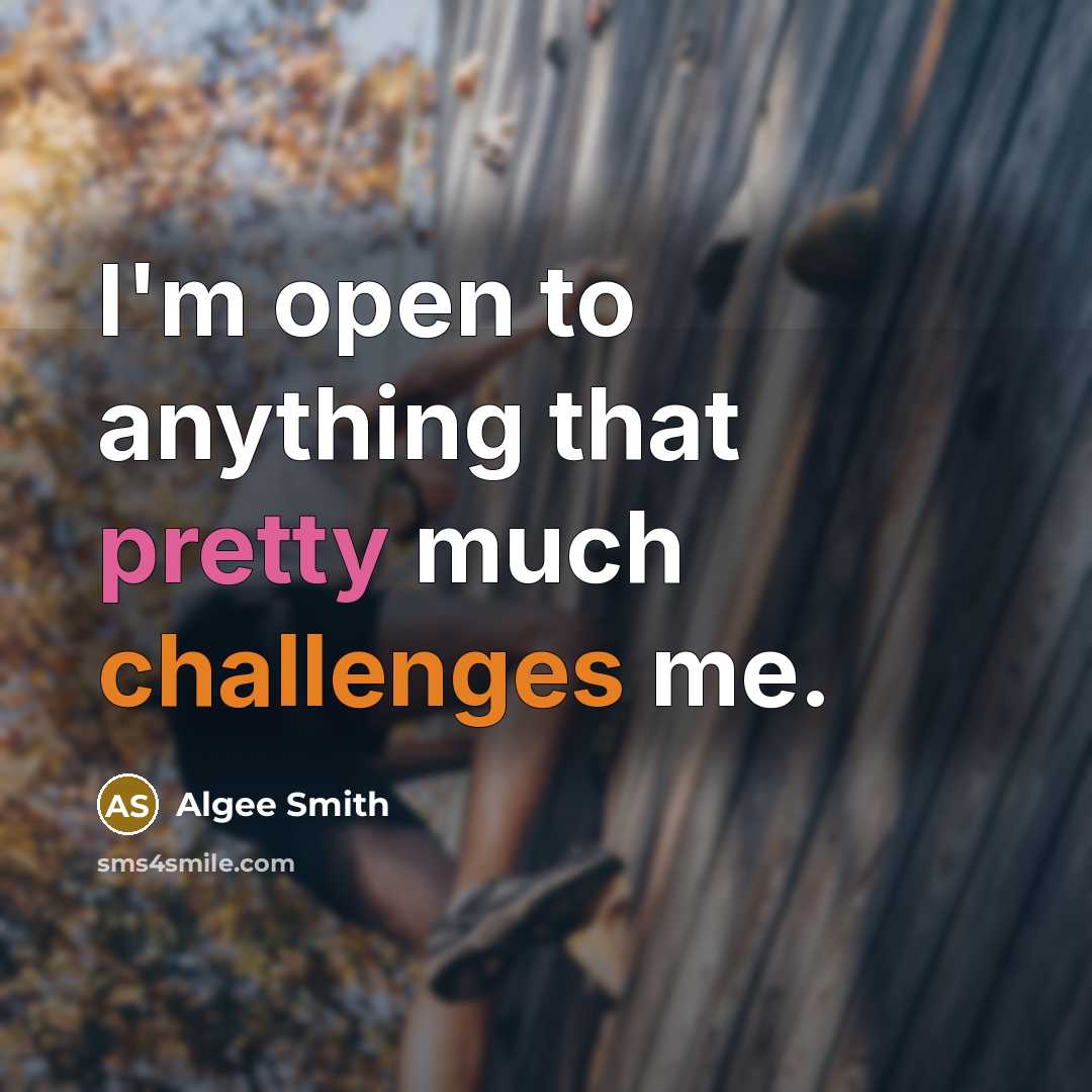 “I'm open to anything that pretty much challenges me.” quote by Algee Smith