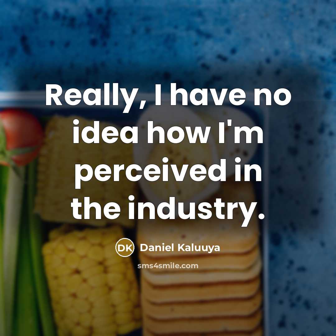“Really, I have no idea how I'm perceived in the industry.” quote by Daniel Kaluuya