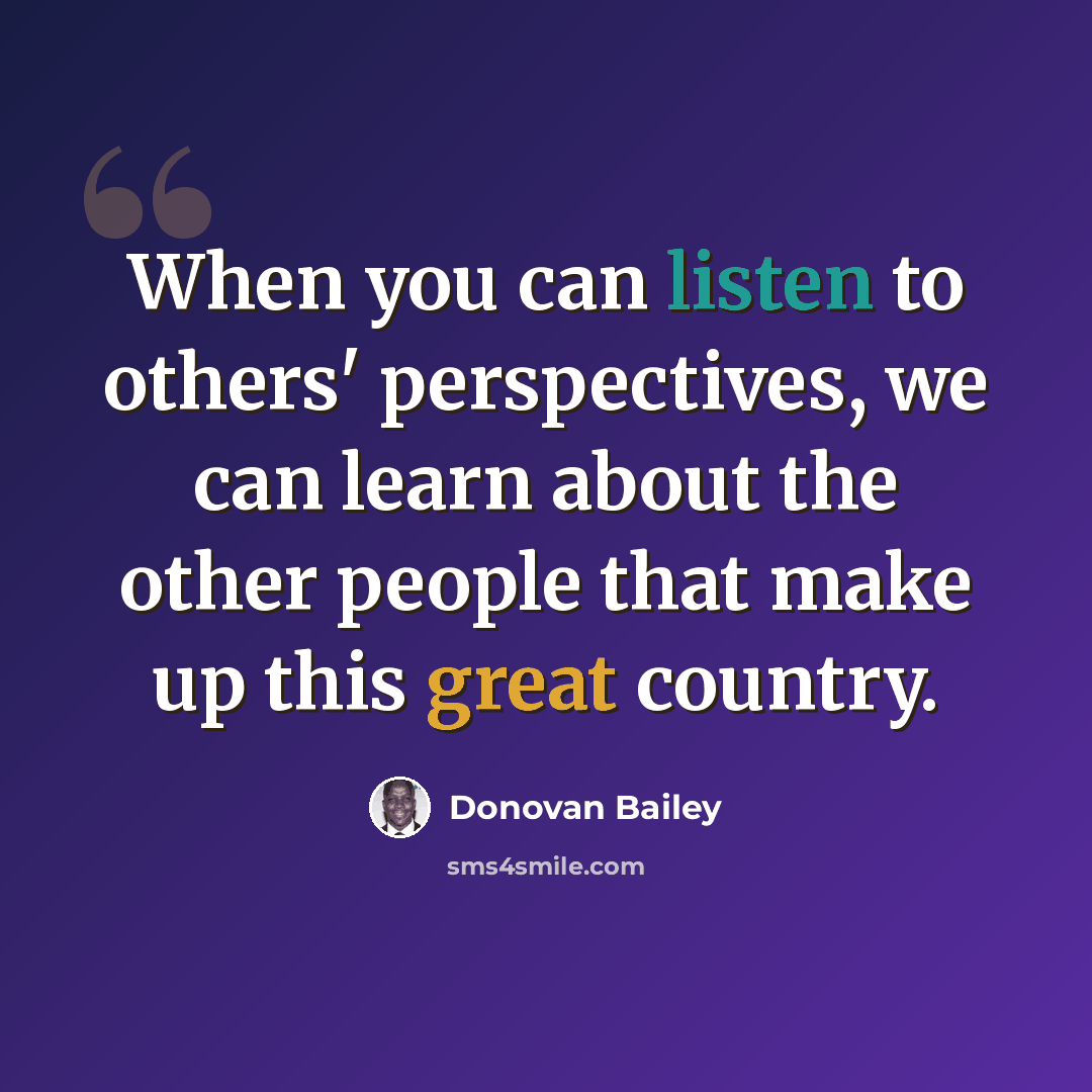 “When you can listen to others' perspectives, we can learn about the other people that make up this great country.” quote by Donovan Bailey