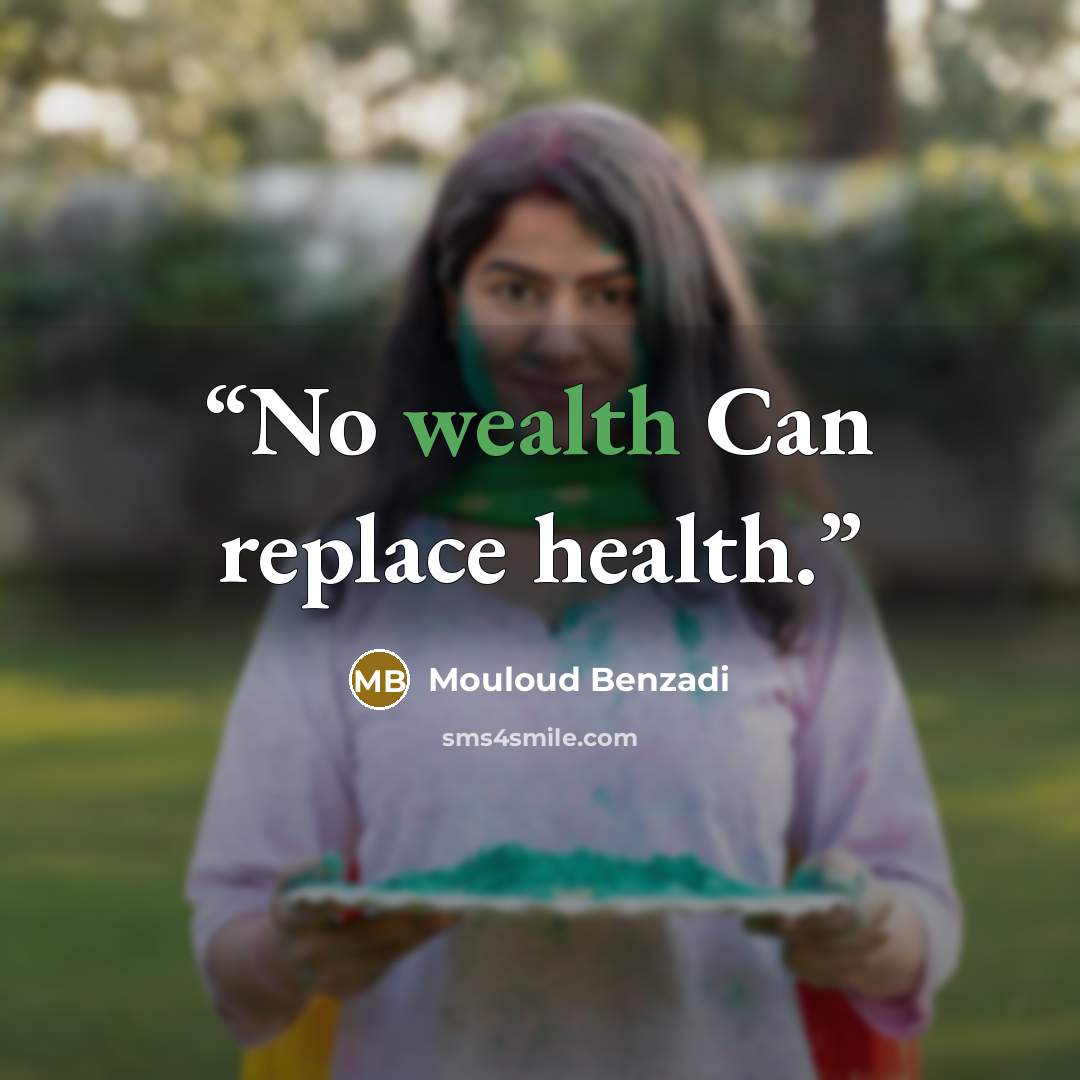 “No wealth Can replace health.” quote by Mouloud Benzadi