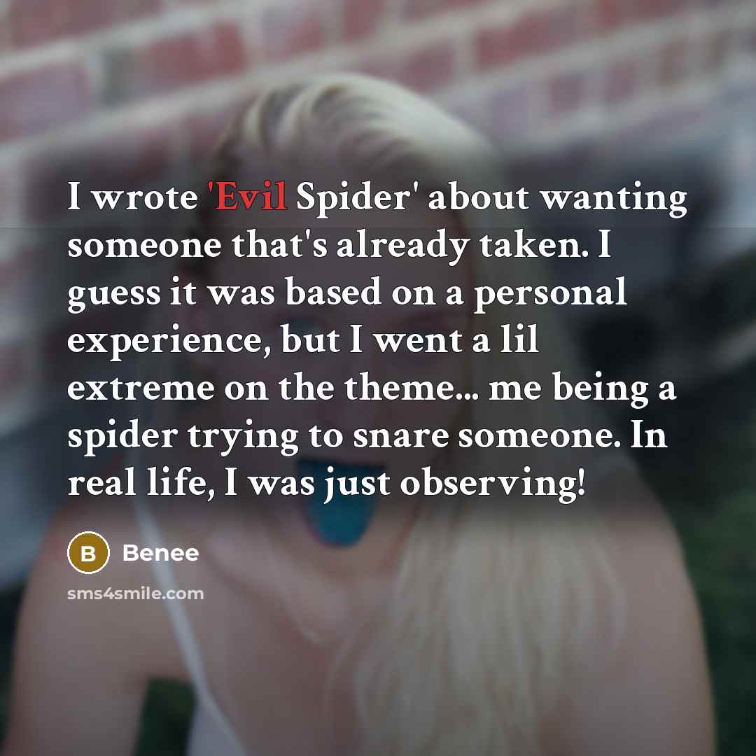 “I wrote 'Evil Spider' about wanting someone that's already taken. I guess it was based on a personal experience, but I went a lil extreme on the theme... me being a spider trying to snare someone. In real life, I was just observing!” quote by Benee