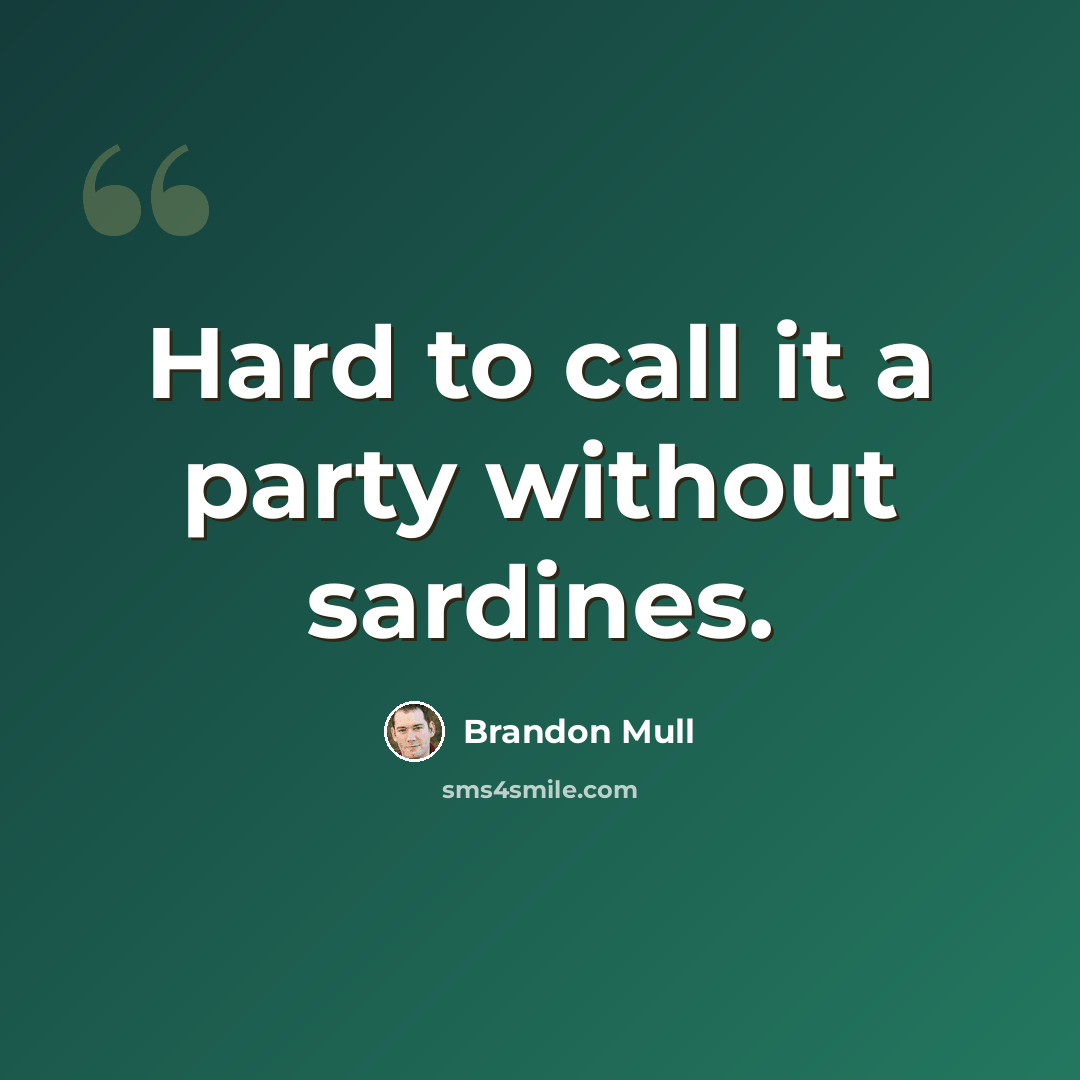 “Hard to call it a party without sardines.” quote by Brandon Mull