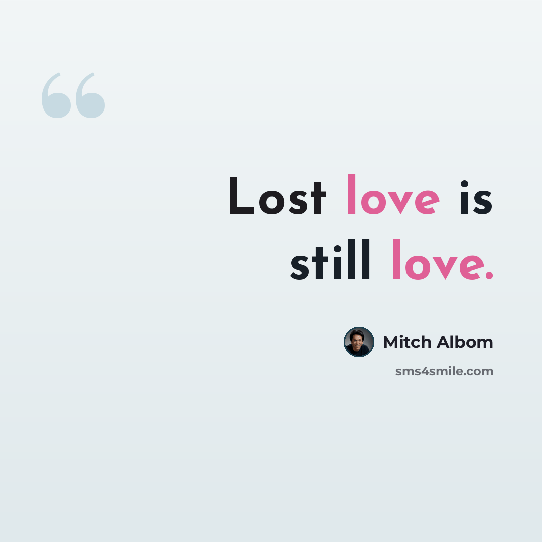 “Lost love is still love.” quote by Mitch Albom