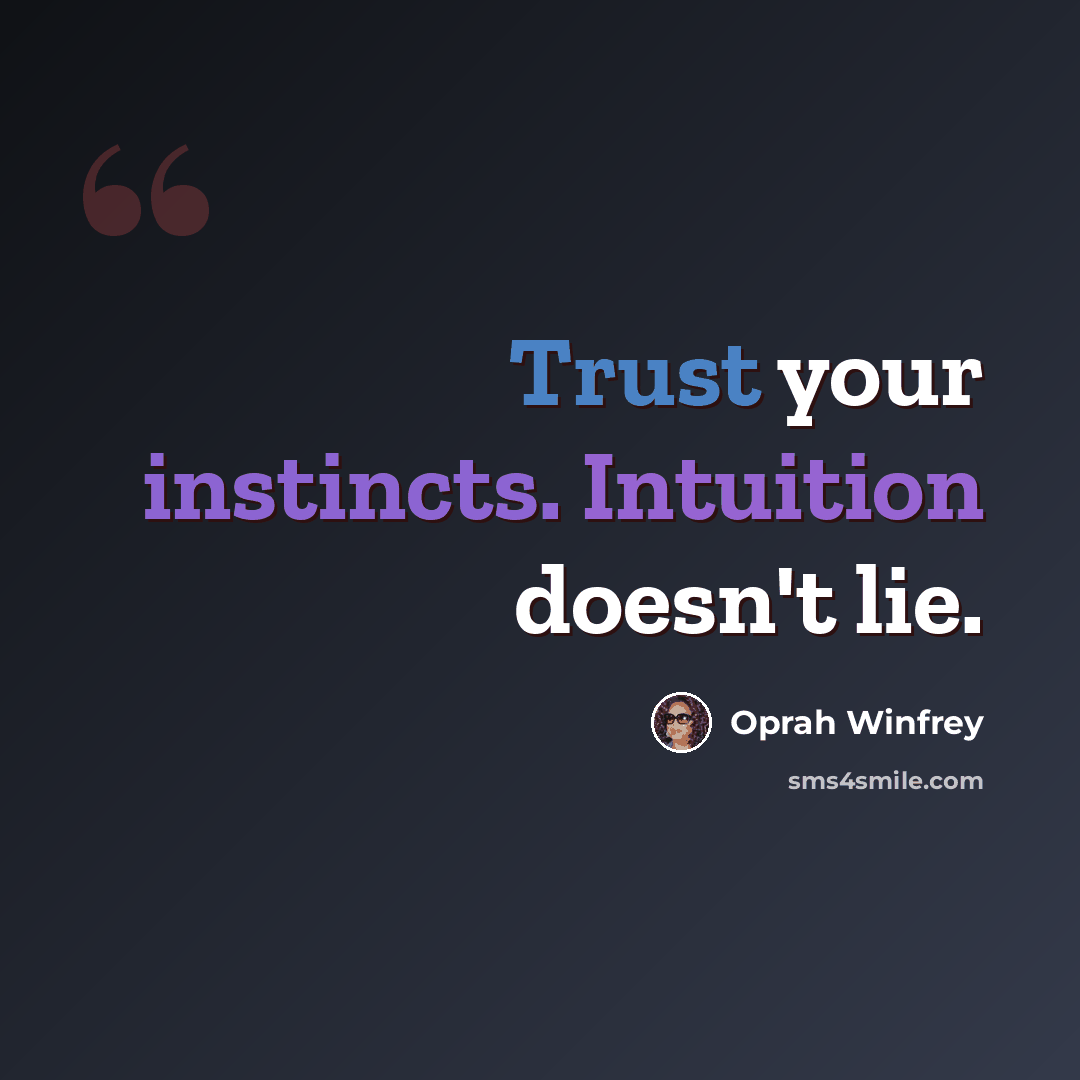 “Trust your instincts. Intuition doesn't lie.” quote by Oprah Winfrey