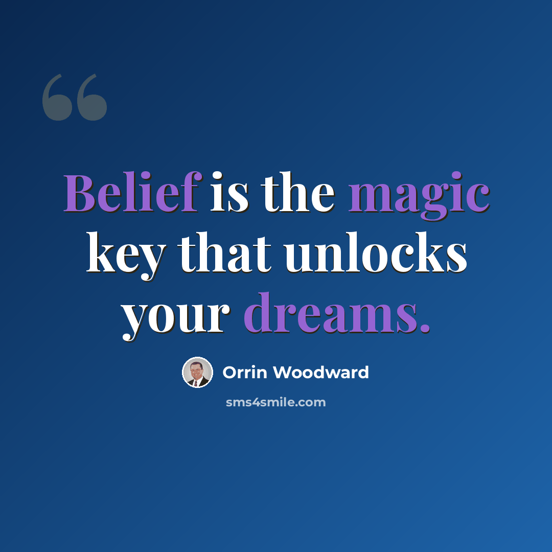 “Belief is the magic key that unlocks your dreams.” quote by Orrin Woodward