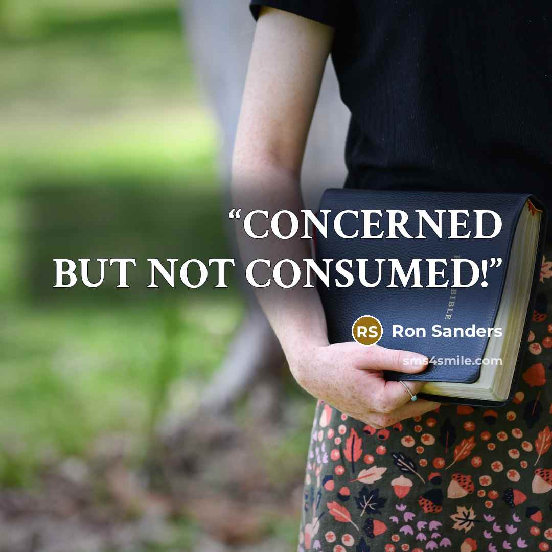 “CONCERNED BUT NOT CONSUMED!” quote by Ron Sanders