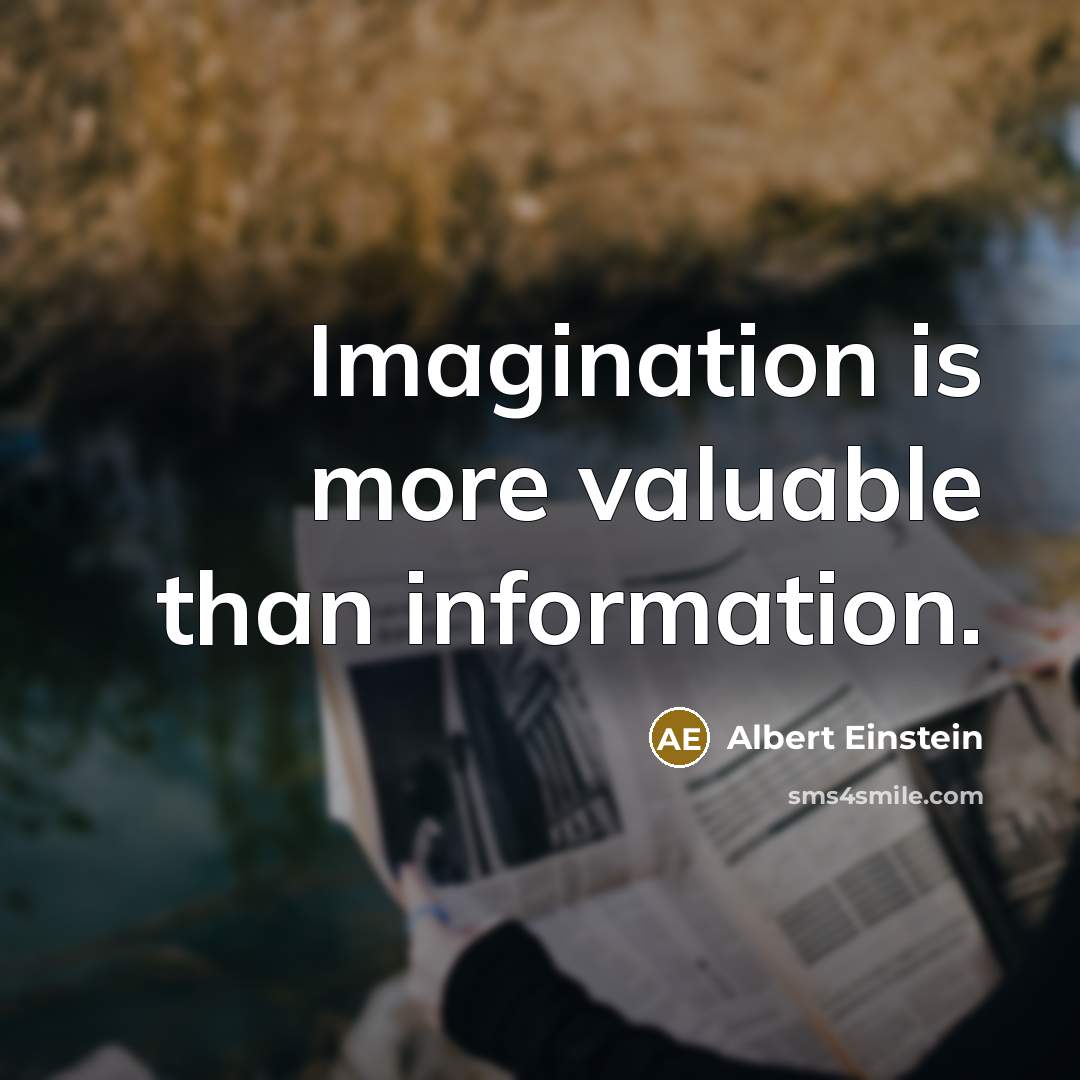 “Imagination is more valuable than information.” quote by Albert Einstein