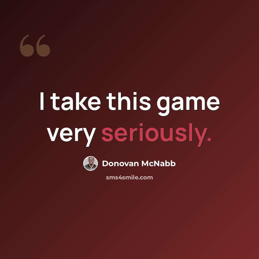 “I take this game very seriously.” quote by Donovan McNabb
