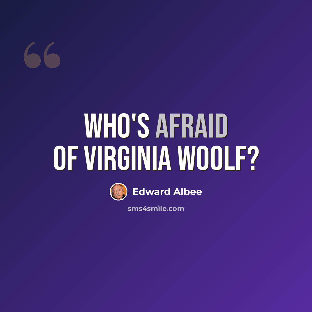 “Who's Afraid of Virginia Woolf?” quote by Edward Albee