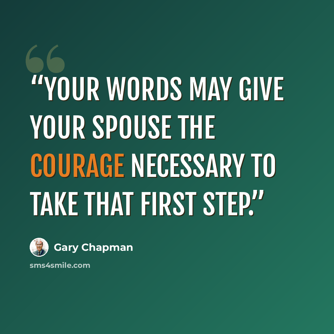 “Your words may give your spouse the courage necessary to take that first step.” quote by Gary Chapman