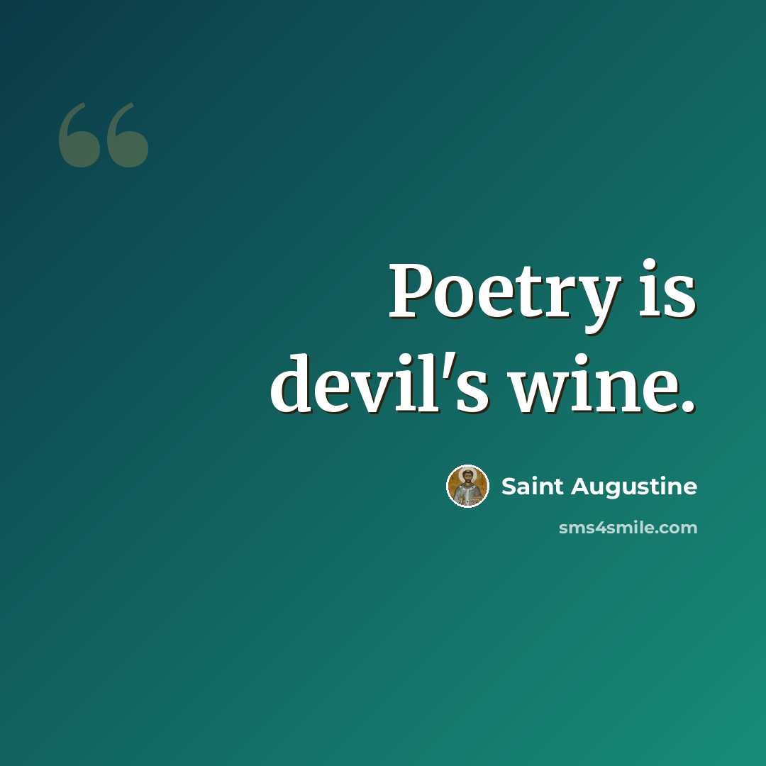 “Poetry is devil's wine.” quote by Saint Augustine