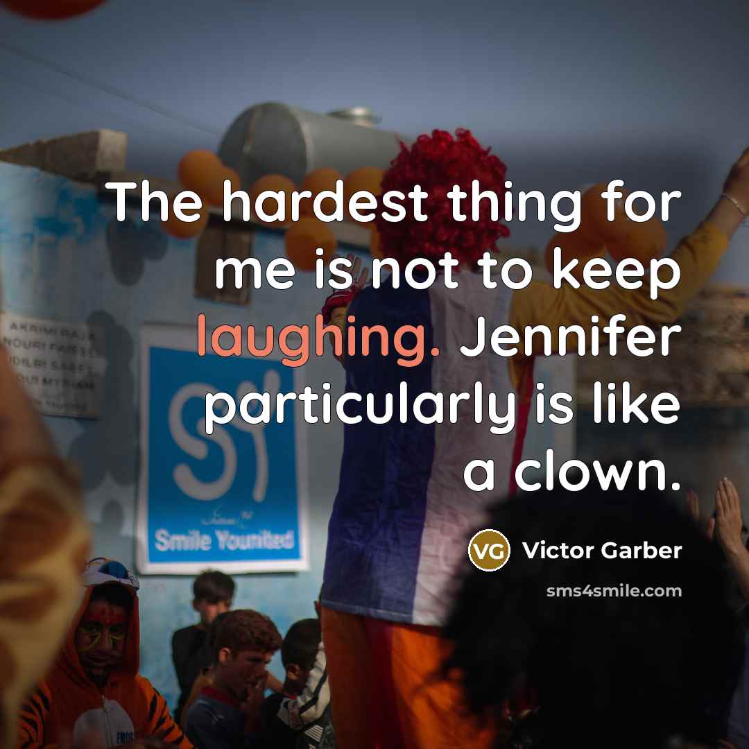 “The hardest thing for me is not to keep laughing. Jennifer particularly is like a clown.” quote by Victor Garber