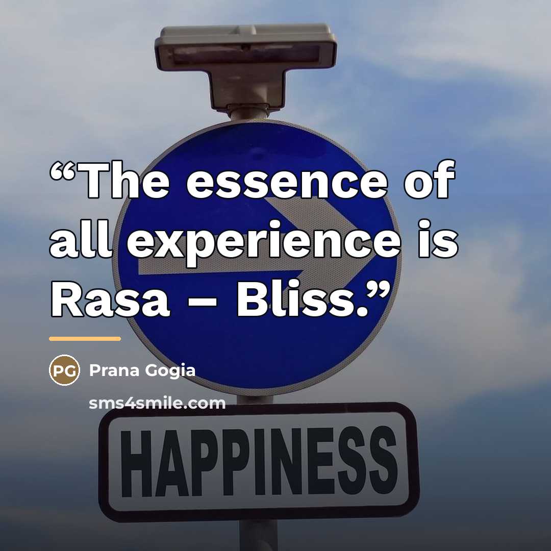 “The essence of all experience is Rasa – Bliss.” quote by Prana Gogia