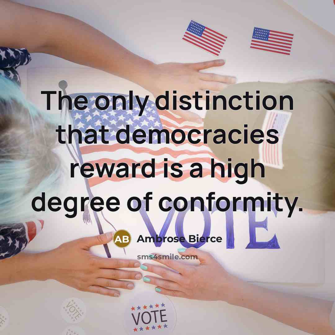 “The only distinction that democracies reward is a high degree of conformity.” quote by Ambrose Bierce