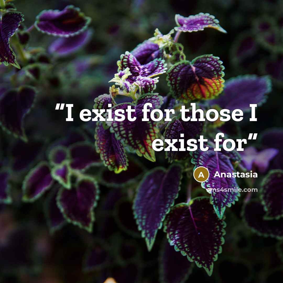 “I exist for those I exist for” quote by Anastasia