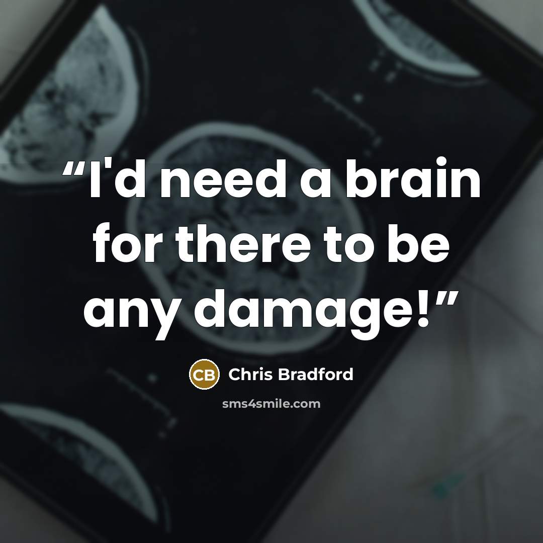 “I'd need a brain for there to be any damage!” quote by Chris Bradford