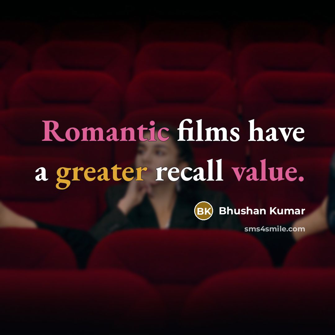 “Romantic films have a greater recall value.” quote by Bhushan Kumar
