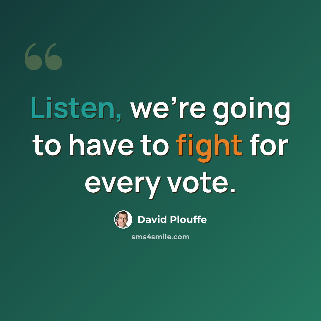 “Listen, we're going to have to fight for every vote.” quote by David Plouffe