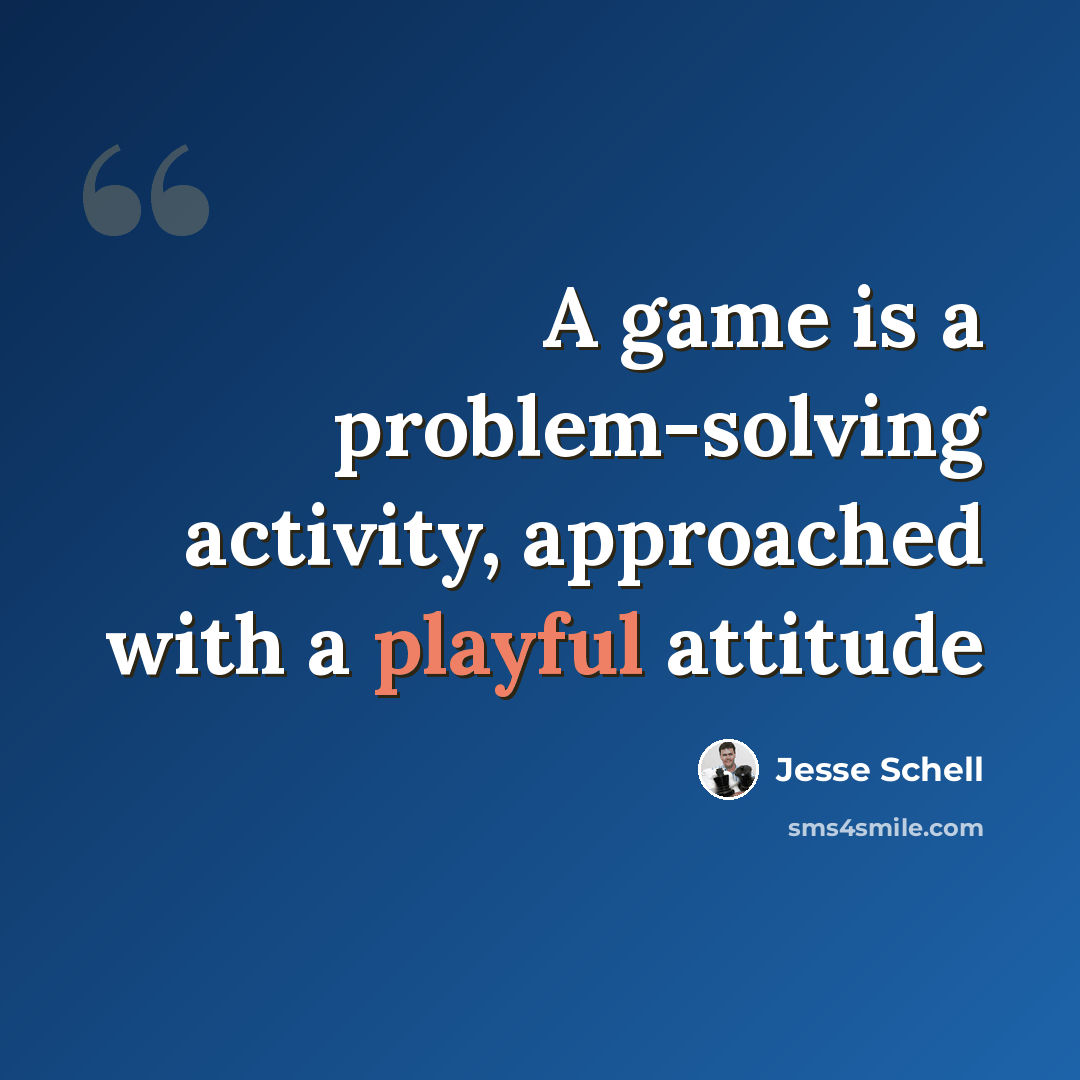 “A game is a problem-solving activity, approached with a playful attitude” quote by Jesse Schell