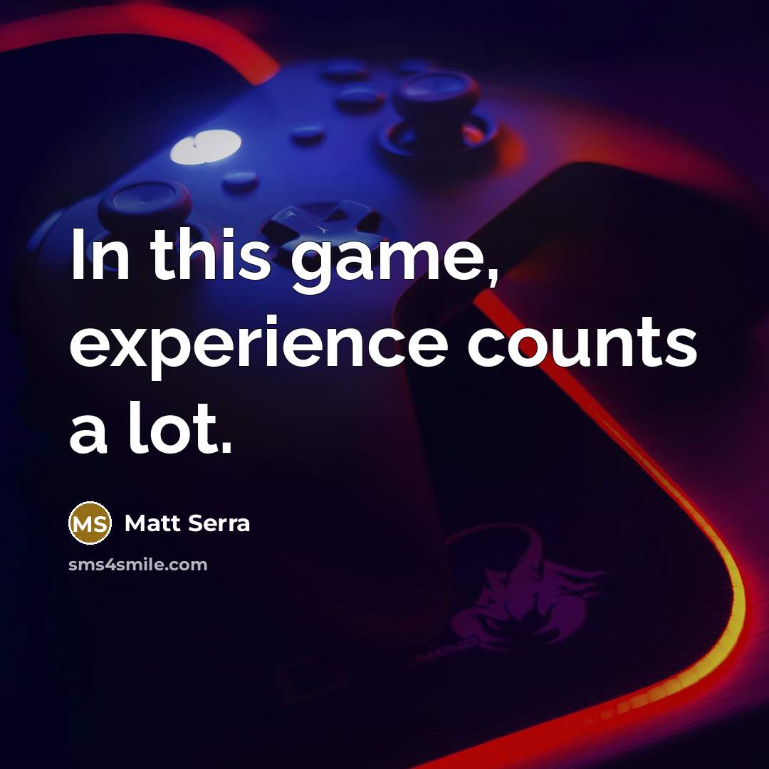 “In this game, experience counts a lot.” quote by Matt Serra