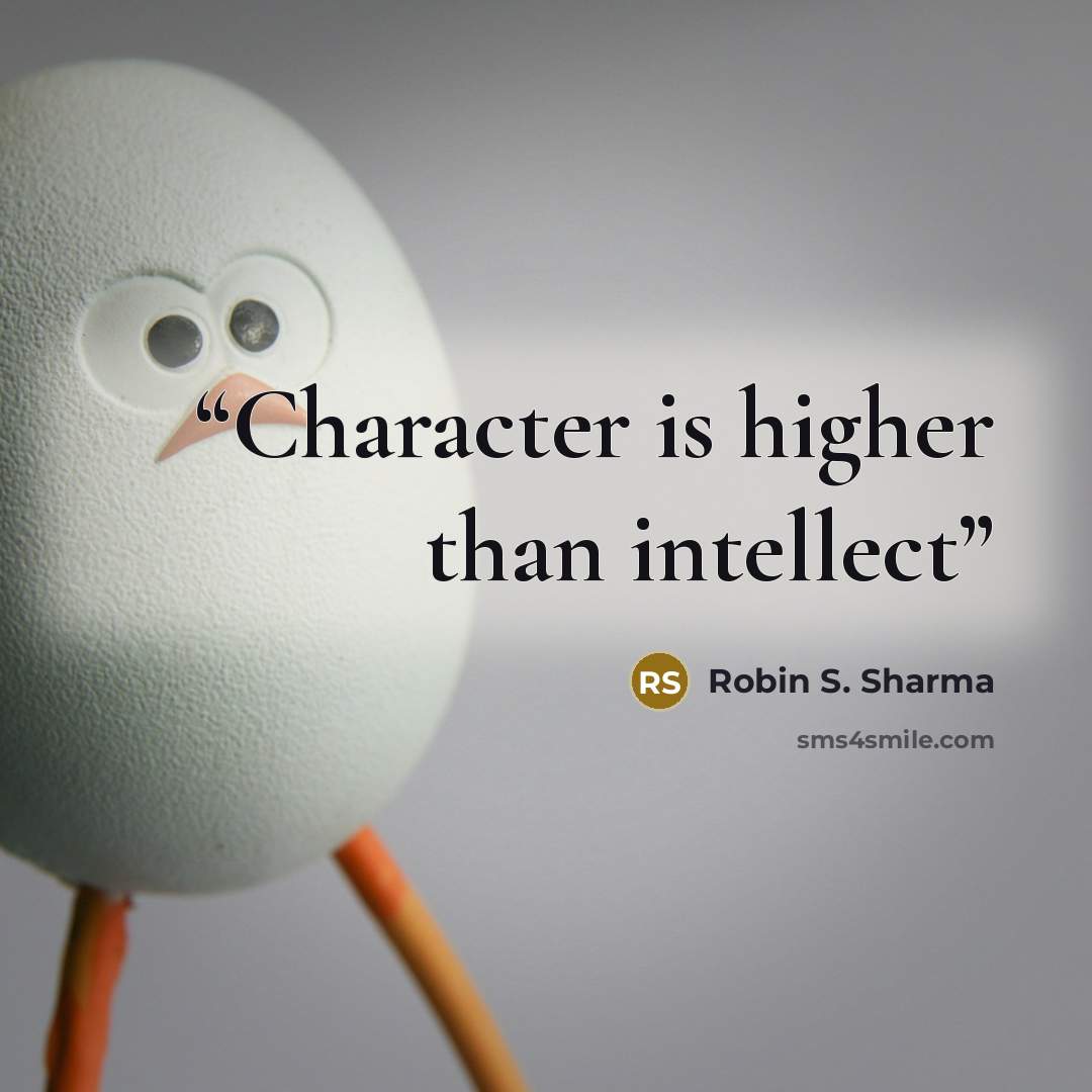 “Character is higher than intellect” quote by Robin S. Sharma
