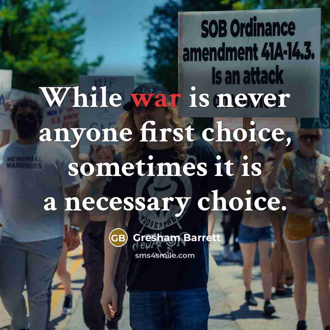 “While war is never anyone first choice, sometimes it is a necessary choice.” quote by Gresham Barrett