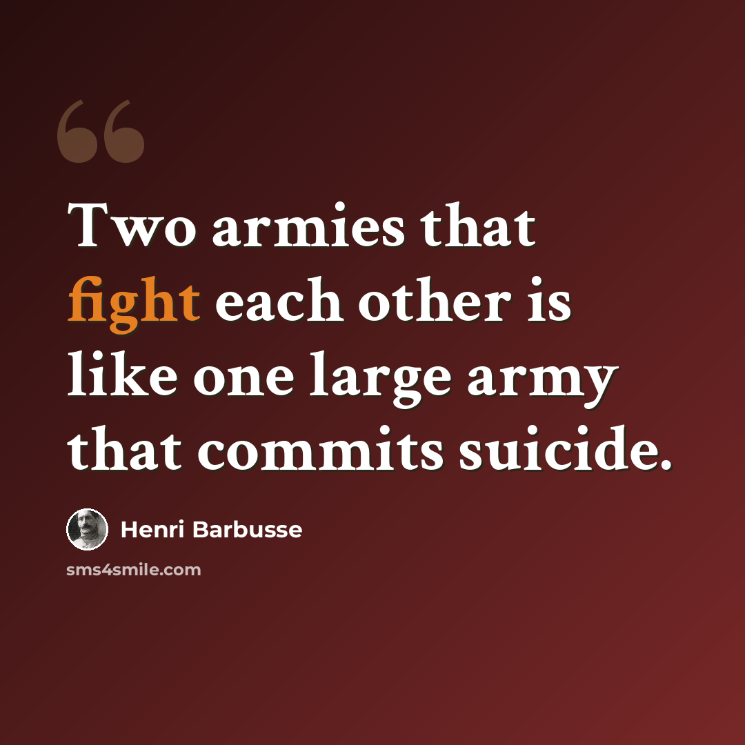 “Two armies that fight each other is like one large army that commits suicide.” quote by Henri Barbusse