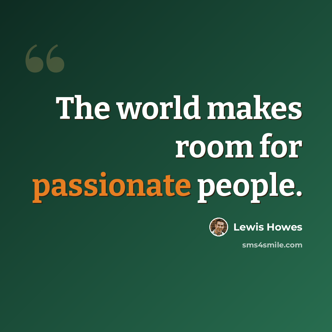 “The world makes room for passionate people.” quote by Lewis Howes