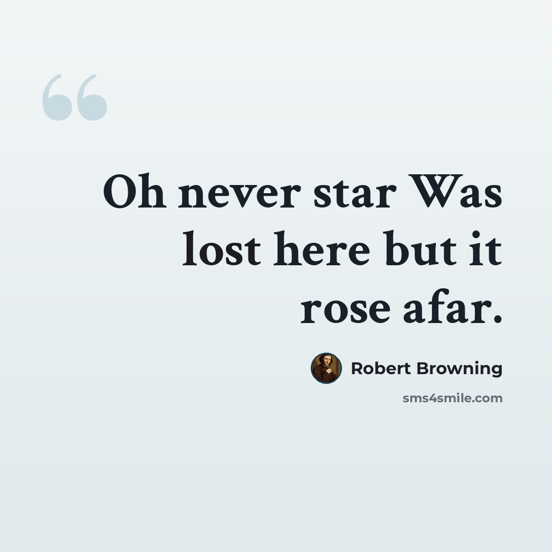 “Oh never star Was lost here but it rose afar.” quote by Robert Browning