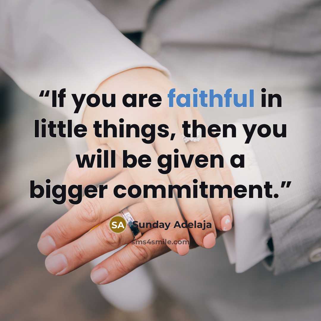 “If you are faithful in little things, then you will be given a bigger commitment.” quote by Sunday Adelaja