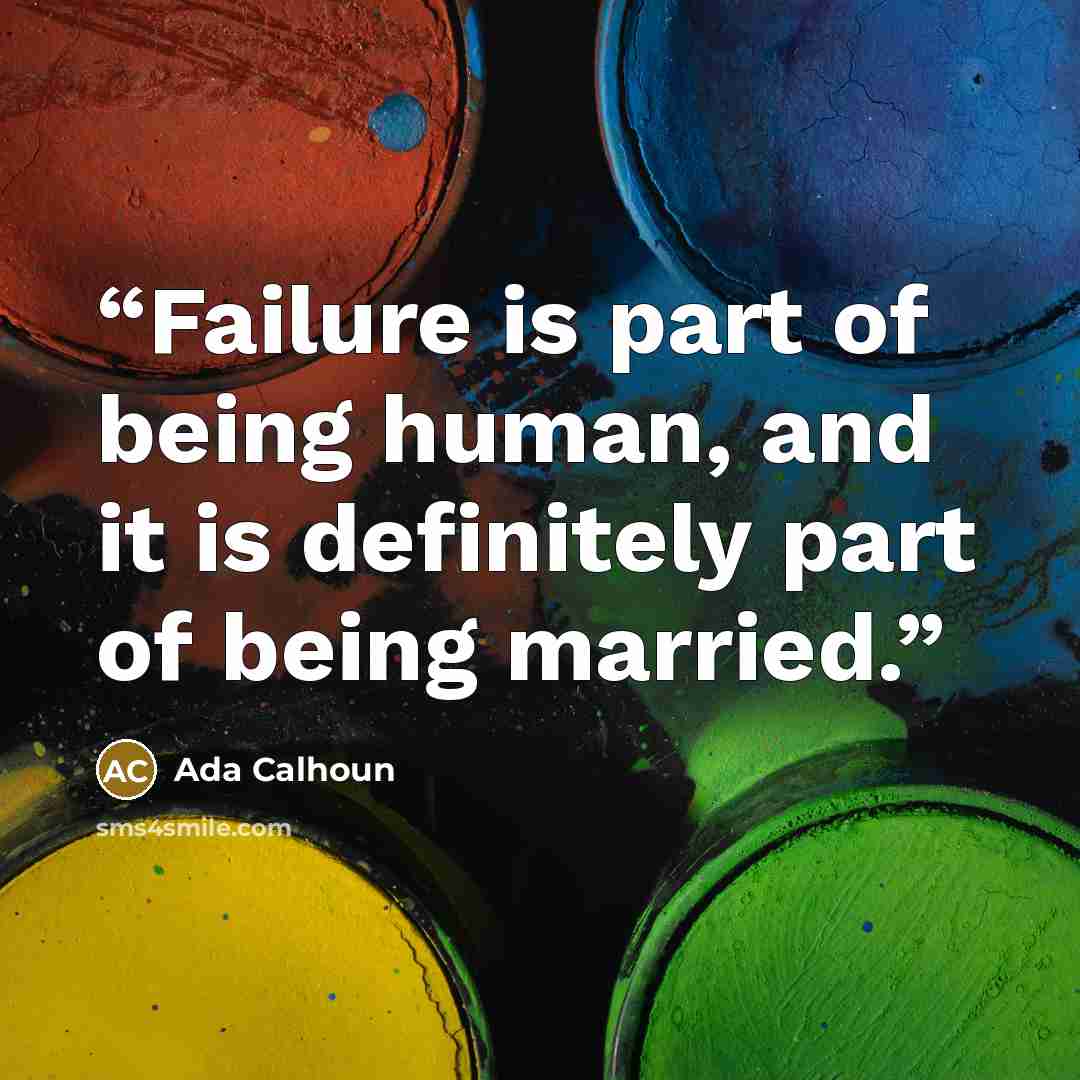 “Failure is part of being human, and it is definitely part of being married.” quote by Ada Calhoun