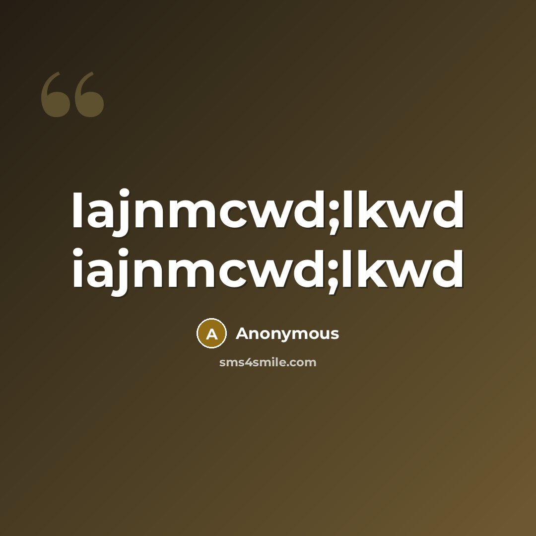 “Iajnmcwd;lkwd iajnmcwd;lkwd” quote by Anonymous