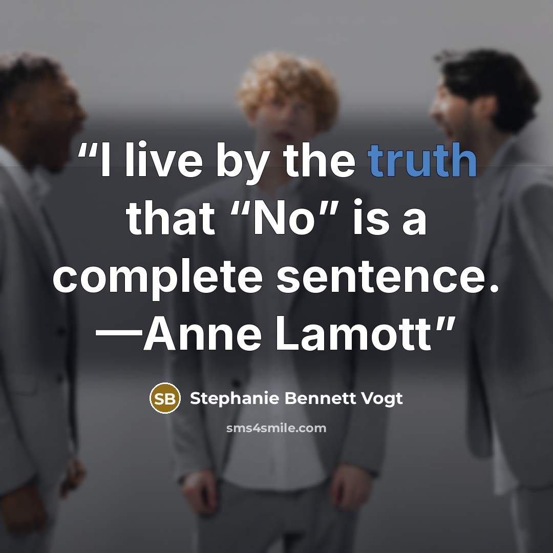 “I live by the truth that “No” is a complete sentence. —Anne Lamott” quote by Stephanie Bennett Vogt