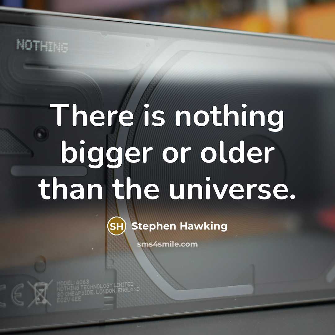 “There is nothing bigger or older than the universe.” quote by Stephen Hawking