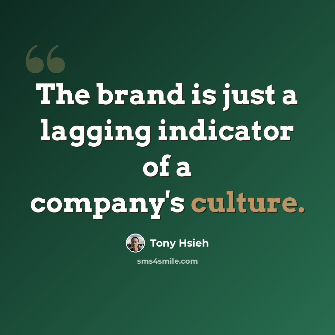 “The brand is just a lagging indicator of a company's culture.” quote by Tony Hsieh