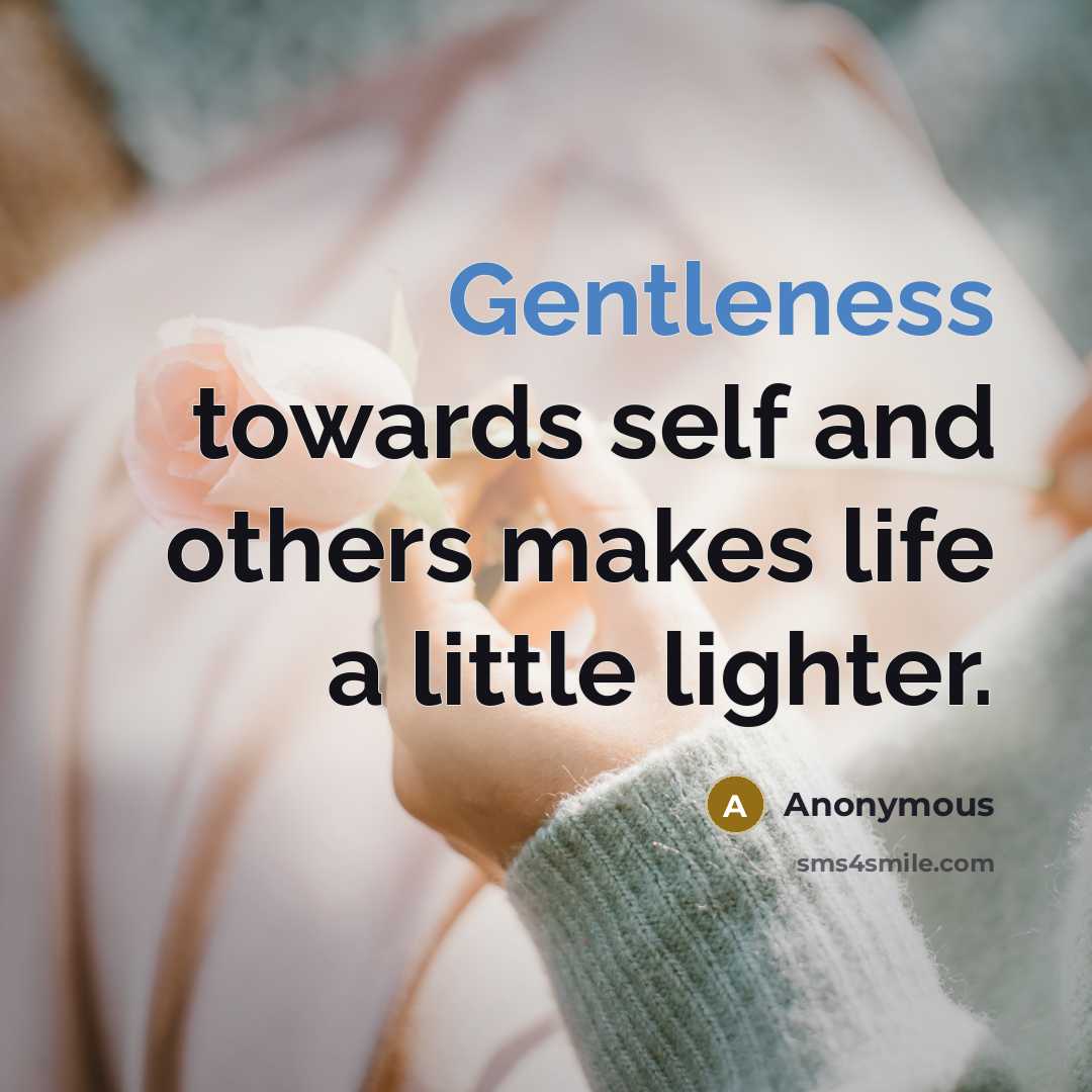“Gentleness towards self and others makes life a little lighter.” quote by Anonymous