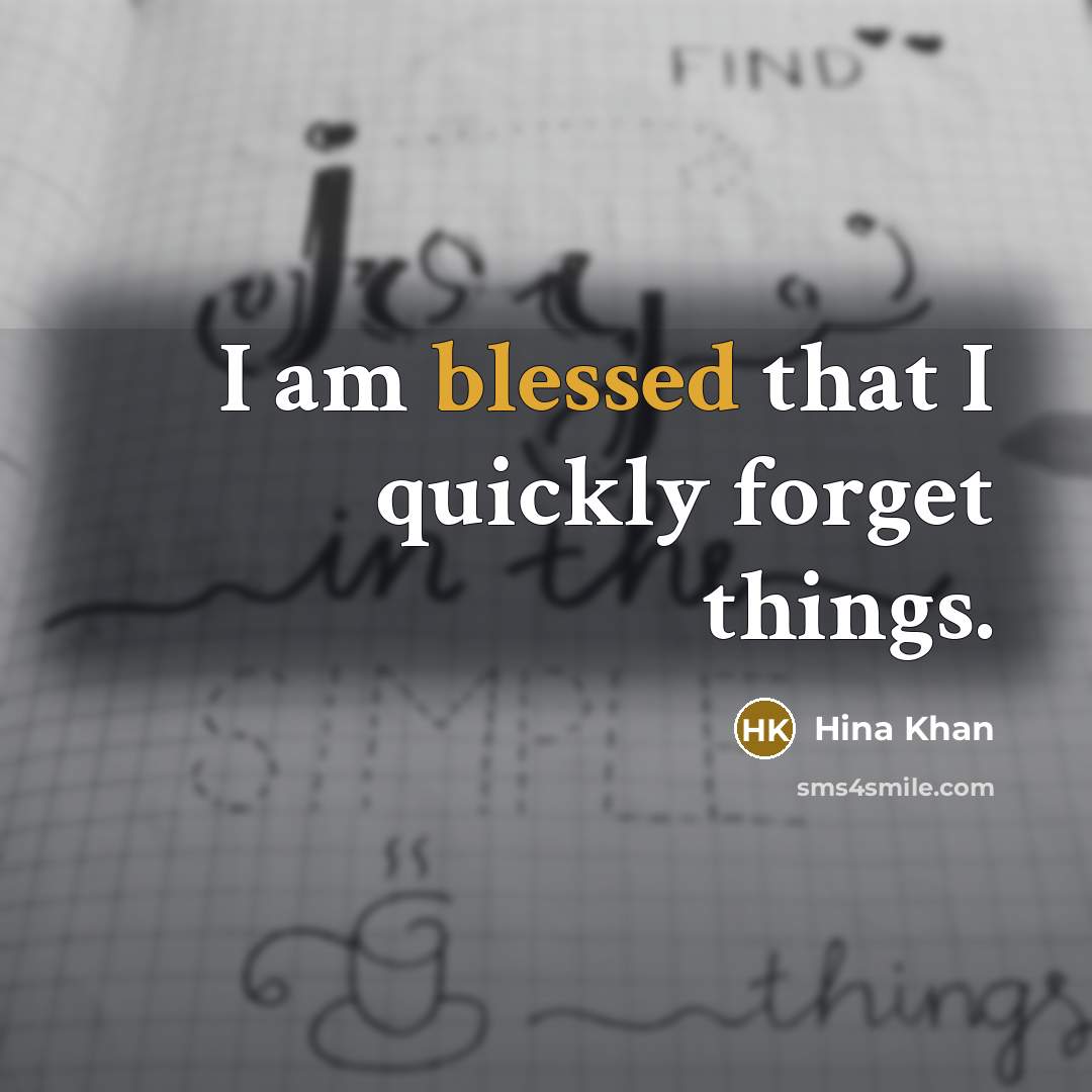 “I am blessed that I quickly forget things.” quote by Hina Khan