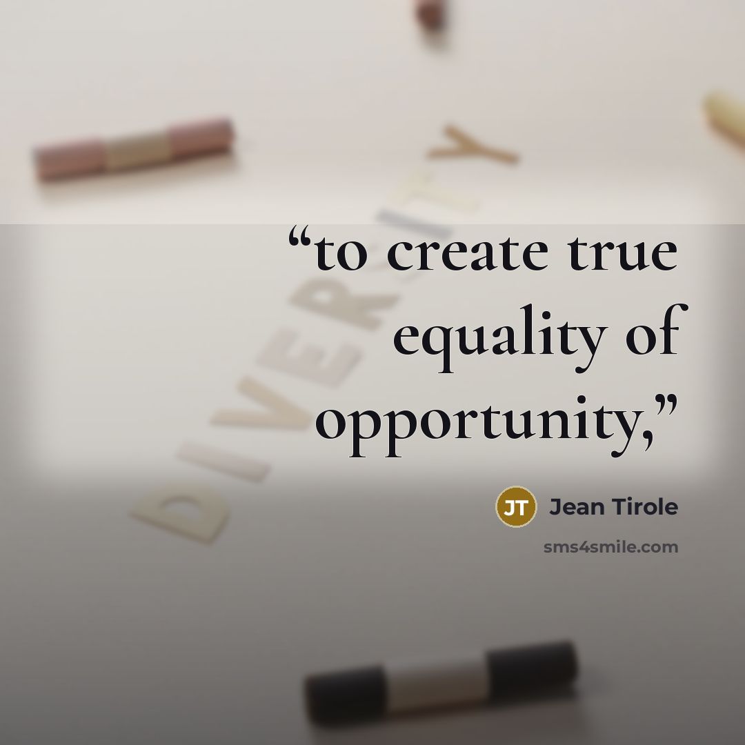 “to create true equality of opportunity,” quote by Jean Tirole