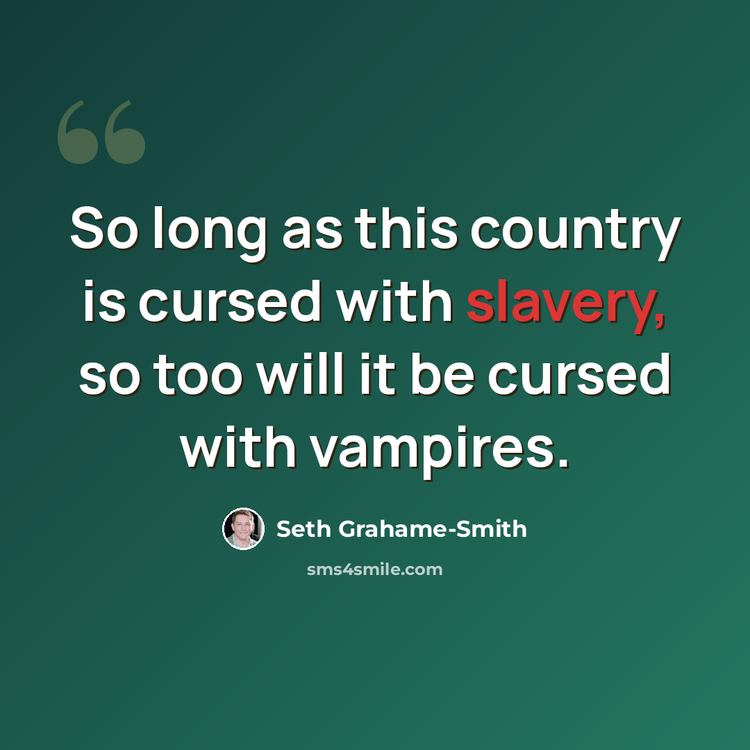 “So long as this country is cursed with slavery, so too will it be cursed with vampires.” quote by Seth Grahame-Smith