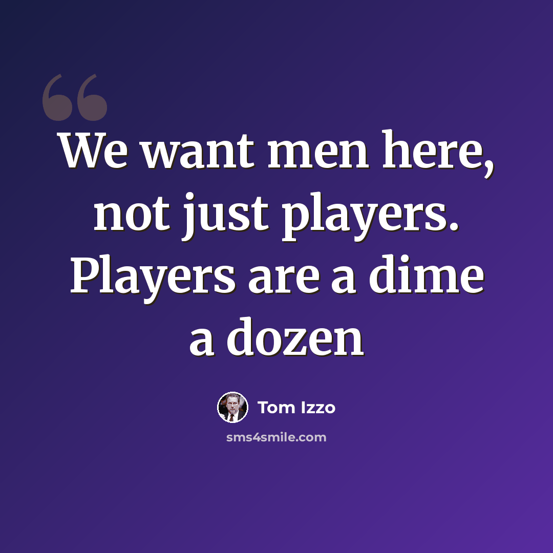 “We want men here, not just players. Players are a dime a dozen” quote by Tom Izzo