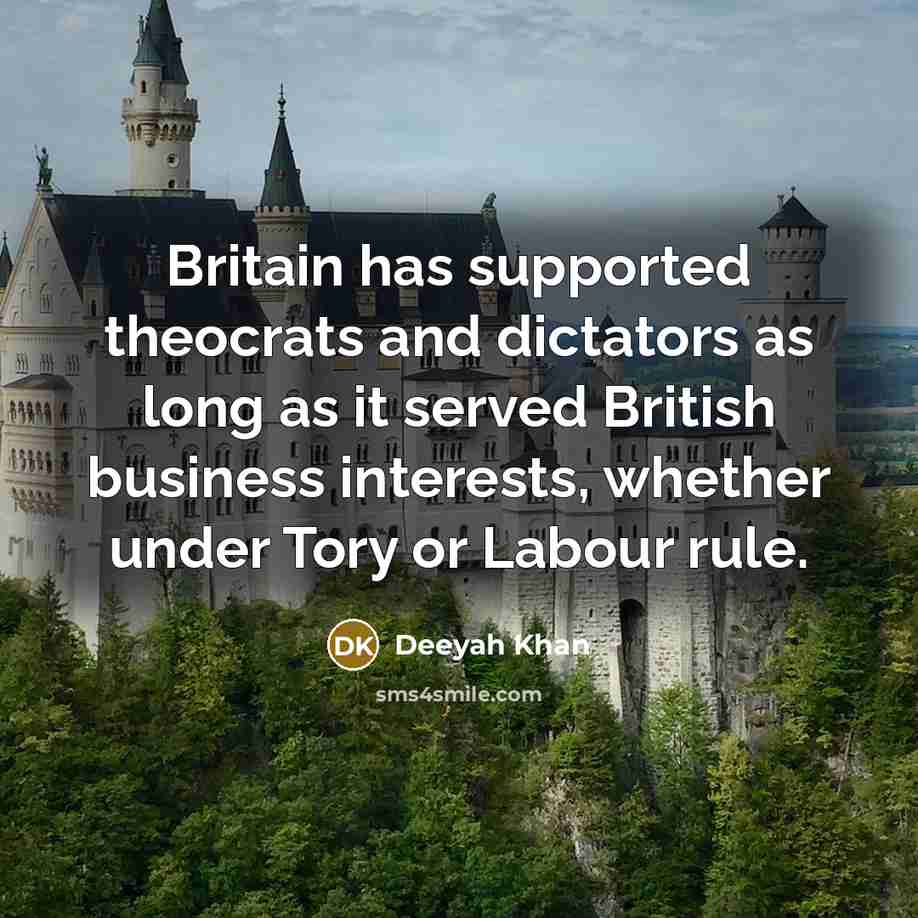 “Britain has supported theocrats and dictators as long as it served British business interests, whether under Tory or Labour rule.” quote by Deeyah Khan